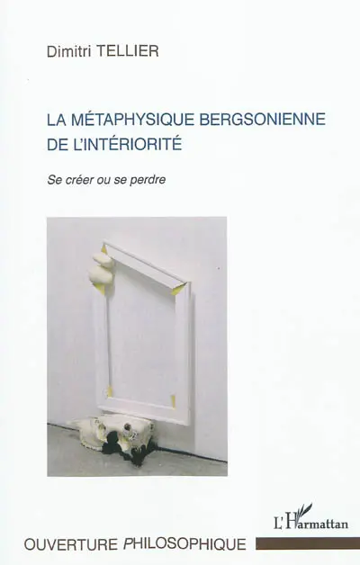 La métaphysique bergsonienne de l'intériorité : se créer ou perdre