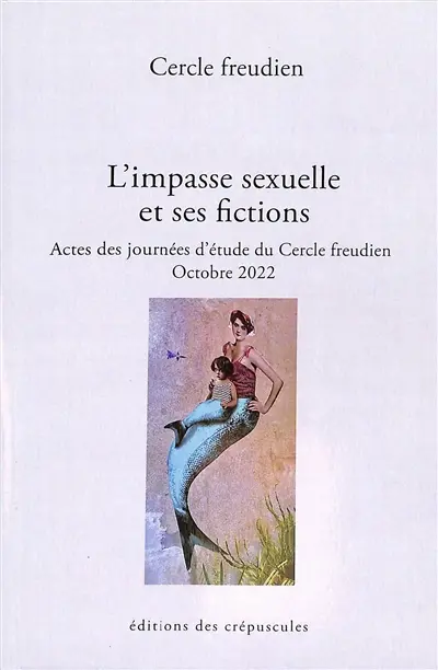 L'impasse sexuelle et ses fictions : actes des journées d'étude du Cercle freudien : octobre 2022