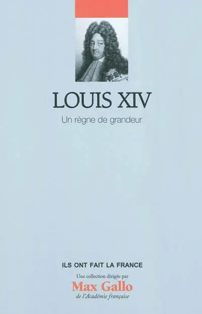 Louis XIV, un règne de grandeur