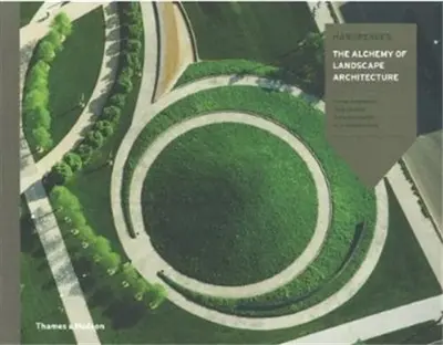 Hargreaves The Alchemy of Landscape Architecture
