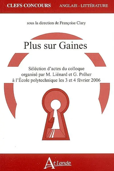 Plus sur Gaines : sélection d'actes du colloque organisé par M. Liénard et G. Préher à l'Ecole polytechnique les 3 et 4 février 2006