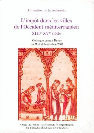 L'impôt dans les villes de l'Occident méditerranéne, XIIIe-XVe siècle : colloque tenu à Bercy les 3, 4 et 5 oct. 2001