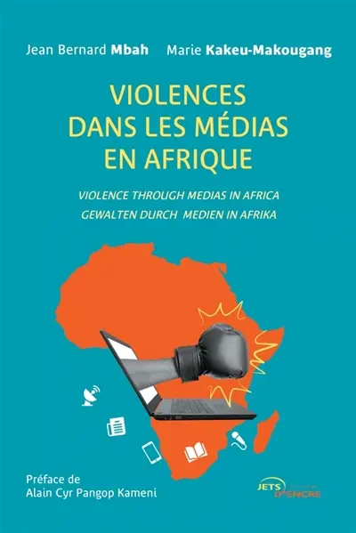 Violences dans les médias en Afrique : Violence through medias in Africa, Gewalten durch medien in Afrika
