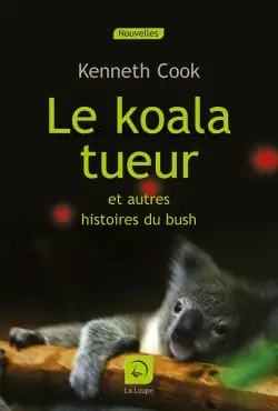 Le koala tueur : et autres histoires du bush