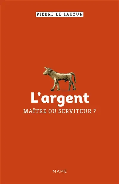 L'argent, maître ou serviteur ?
