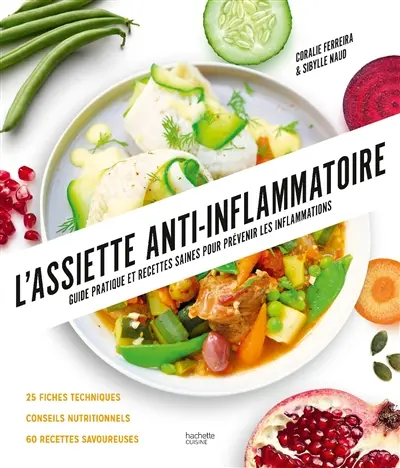 L'assiette anti-inflammatoire : guide pratique et recettes saines pour prévenir les inflammations