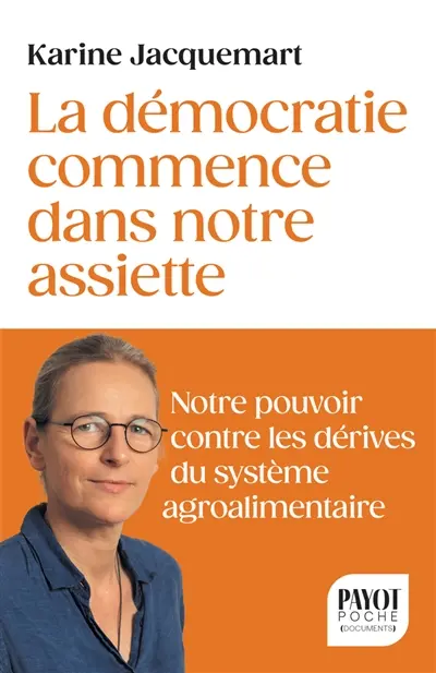 La démocratie commence dans notre assiette : notre pouvoir contre les dérives du système agroalimentaire