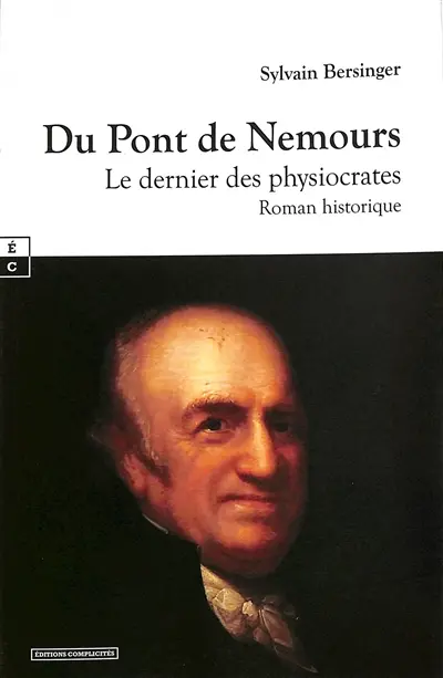 Du Pont de Nemours : le dernier des physiocrates : roman historique