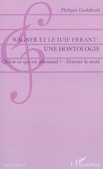 Wagner et le Juif errant, une hontologie : qu'est-ce qui est allemand ? : donner la mort