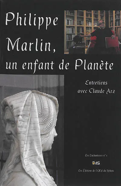 Philippe Marlin, un enfant de planète : entretiens avec Claude Arz