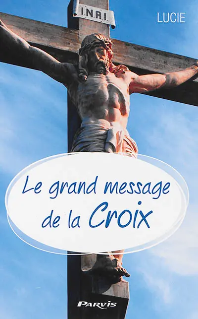 Le grand message de la croix : paix, amour, joie