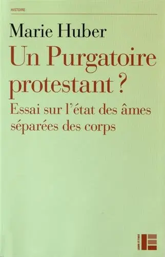 Un purgatoire protestant ? : essai sur l'état des âmes séparées des corps