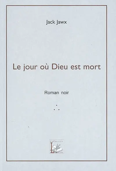 Le jour où Dieu est mort : roman noir