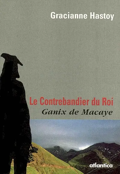 Le contrebandier du roi : Ganix de Macaye