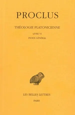 Théologie platonicienne. Vol. 6. Livre VI et index général