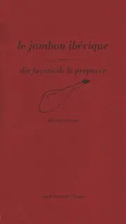 Le jambon ibérique : dix façons de le préparer