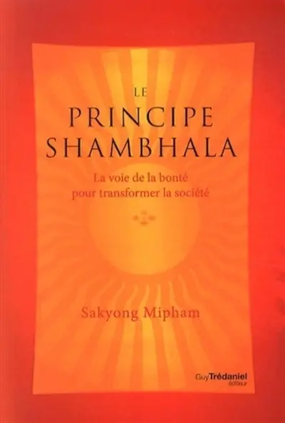 Le principe shambhala : la voie de la bonté pour transformer la société