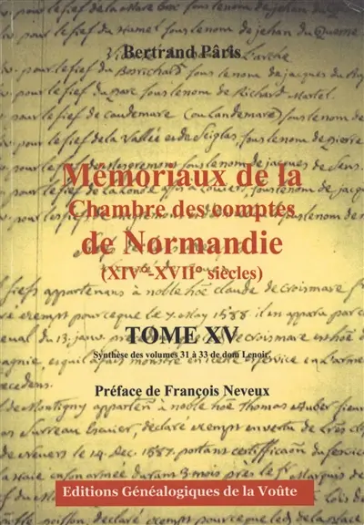 Mémoriaux de la Chambre des comptes de Normandie (XIVe-XVIIe siècles). Vol. 15. Synthèse des volumes 31 à 33 de dom Lenoir