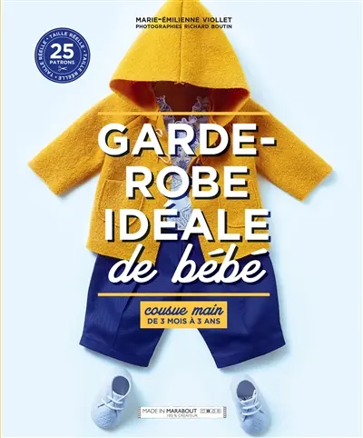 Garde-robe idéale de bébé : cousue main de 3 mois à 3 ans : 25 patrons taille réelle