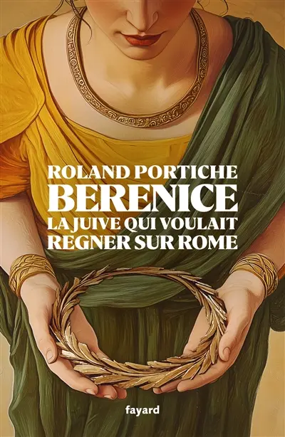 Bérénice : la Juive qui voulait régner sur Rome