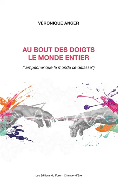 Au bout des doigts le monde entier : (« Empêcher que le monde se défasse »)