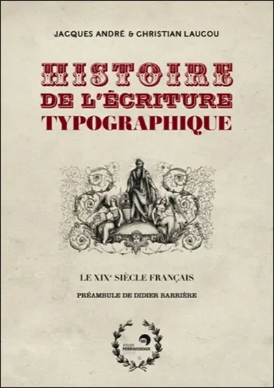 Histoire de l'écriture typographique. Le XIXe siècle français