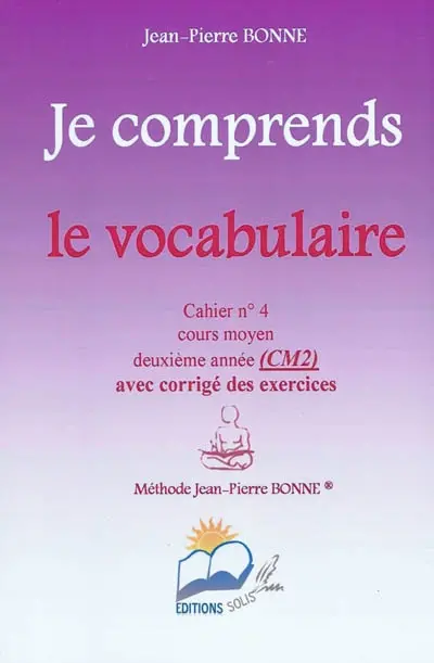 Je comprends le vocabulaire : cahier n°4, cours moyen, deuxième année (CM2) : avec corrigé des exercices