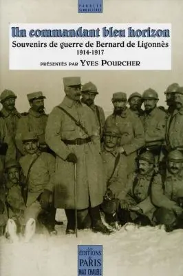 Un commandant bleu horizon : souvenirs de guerre de Bertrand de Ligounès (1914-1917)