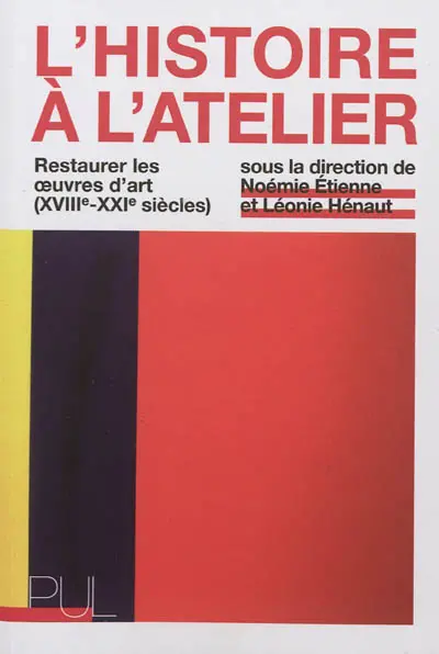 L'histoire à l'atelier : restaurer les oeuvres d'art (XVIIIe-XXIe siècles)