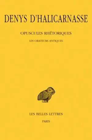 Opuscules rhétoriques. Vol. 1. Les Orateurs antiques