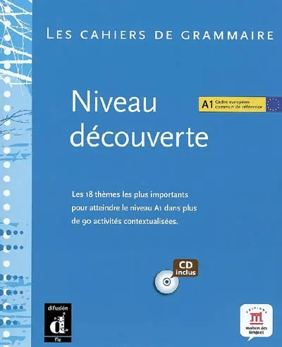 Les cahiers de grammaire : niveau découverte : les 18 thèmes les plus importants pour atteindre le niveau A1 dans plus de 90 activités contextualisées