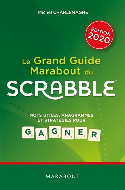 Le grand guide Marabout du Scrabble : mots utiles, anagrammes et stratégies pour gagner