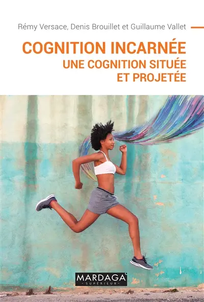 Cognition incarnée : une cognition située et projetée