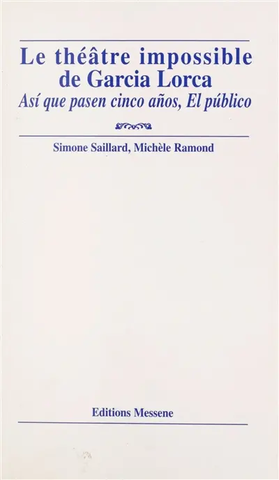 Le théâtre impossible de Garcia Lorca : Asi que pasen cinco anos, El publico