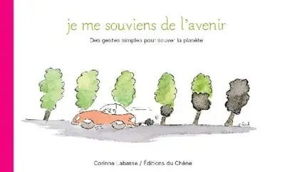 Je me souviens de l'avenir : des gestes simples pour sauver la planète