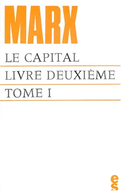 Le capital, livre 2 : le procès de circulation du capital. Vol. 1