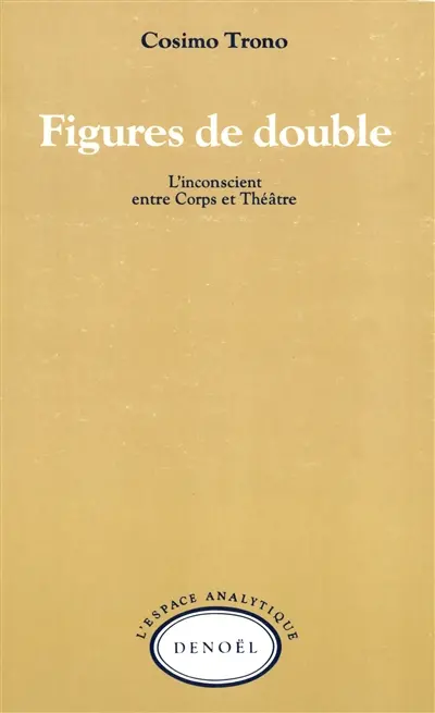 Figures de double : l'inconscient entre corps et théâtre