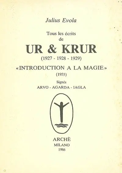 Tous les écrits de Ur & Krur (1927-1928-1929) : introduction à la magie (1955) : signés Arvo, Agarda, Iagla