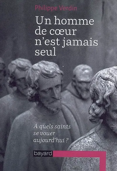 Un homme de coeur n'est jamais seul : à quels saints se vouer aujourd'hui ?