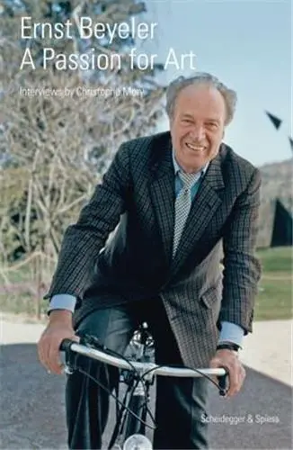 Ernst Beyeler A Passion for Art : Interviews by Christophe Mory
