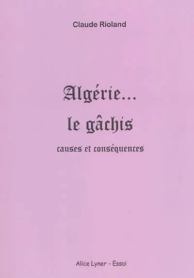 Algérie... le gâchis : causes et conséquences : essai