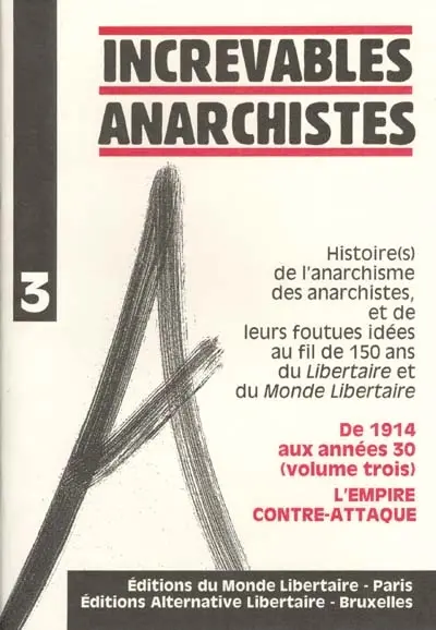 Histoire(s) de l'anarchisme, des anarchistes, et de leurs foutues idées au fil de 150 ans du Libertaire et du Monde libertaire. Vol. 3. De 1914 aux années 30