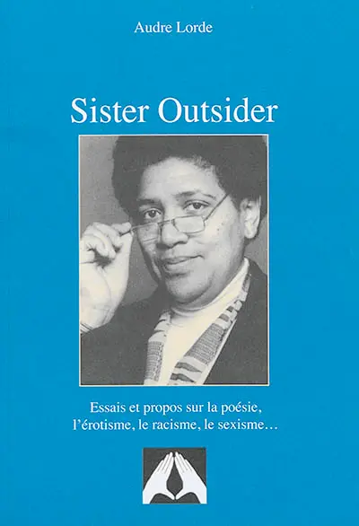 Sister outsider : essais et propos sur la poésie, l'érotisme, le racisme, le sexisme..