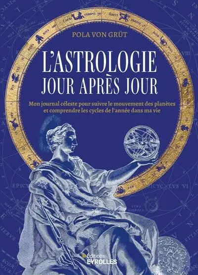 L'astrologie jour après jour : mon journal céleste pour suivre le mouvement des planètes et comprendre les cycles de l'année dans ma vie