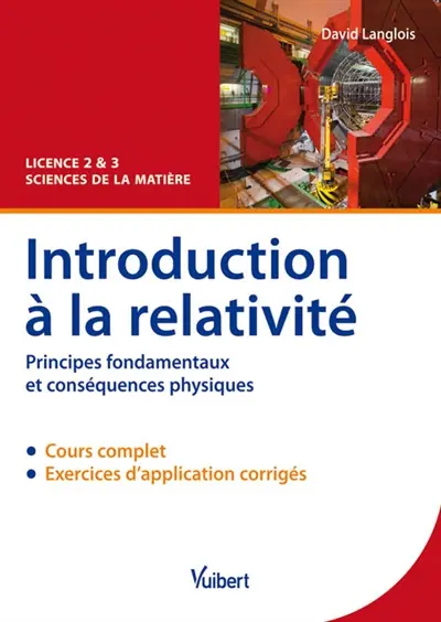 Introduction à la relativité : principes fondamentaux et conséquences physiques : cours & exercices corrigés, licence 2 & 3 sciences de la matière