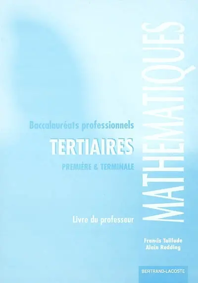 Mathématiques baccalauréats professionnels tertiaires : première et terminale professionnelles : livre du professeur