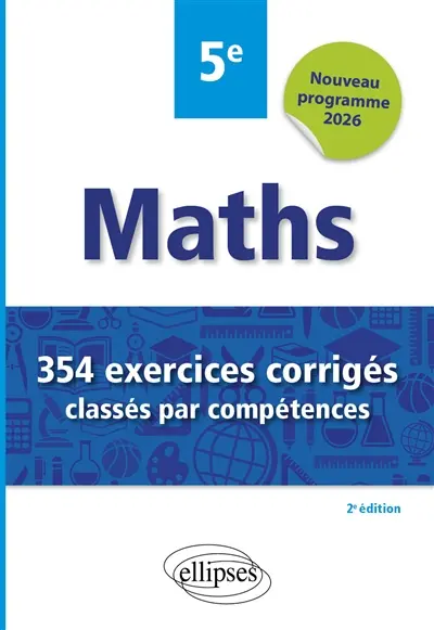 Maths 5e : 354 exercices corrigés classés par compétences : nouveau programme 2026