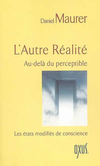 L'autre réalité : au-delà du perceptible : les états modifiés de conscience