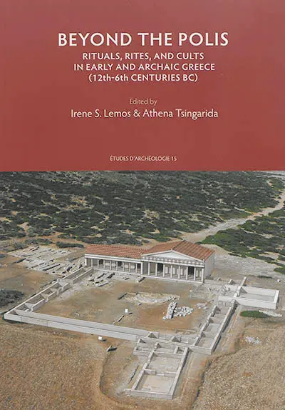 Beyond the polis : rituals, rites, and cults in Early and Archaic Greece (12th-6th centuries BC)