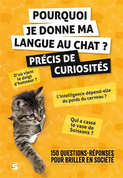 Pourquoi je donne ma langue au chat ? : précis de curiosités : 150 questions-réponses pour briller en société